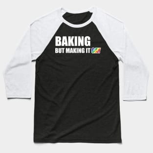 Baking but making it Gay Baseball T-Shirt